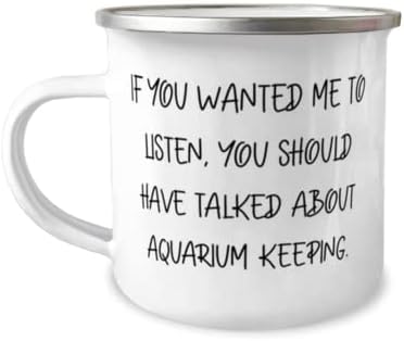 Совршено чување на аквариум, ако сакавте да слушам, требаше да разговарате за аквариумот, гаг 12oz кампер кригла за пријатели од